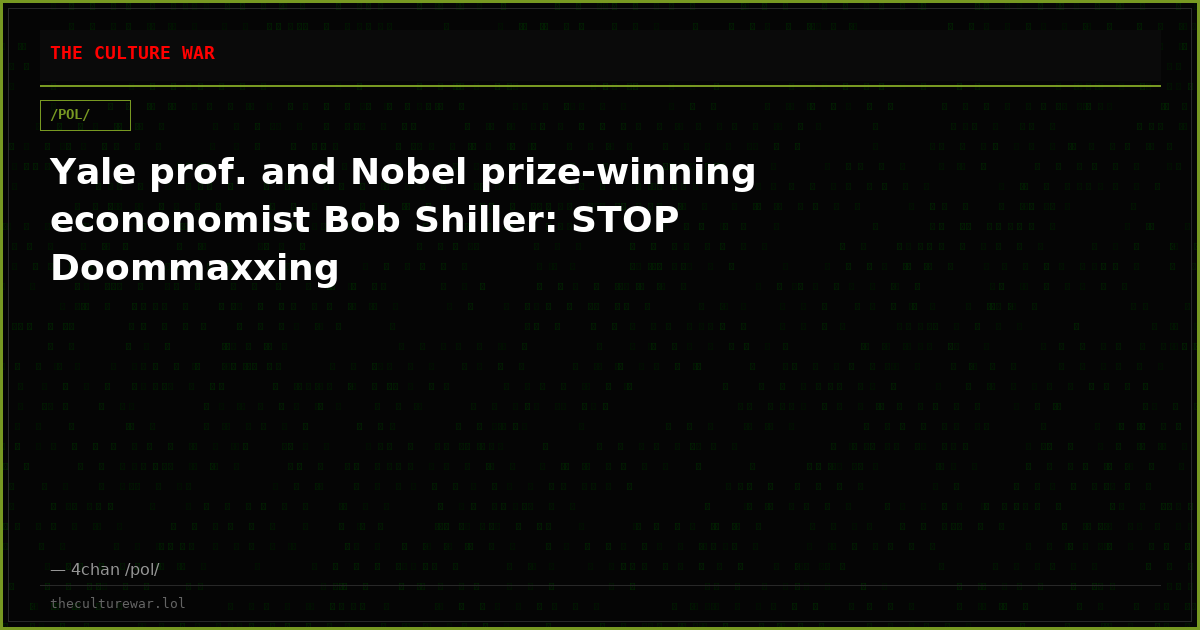 Yale prof. and Nobel prize-winning econonomist Bob Shiller: STOP Doommaxxing