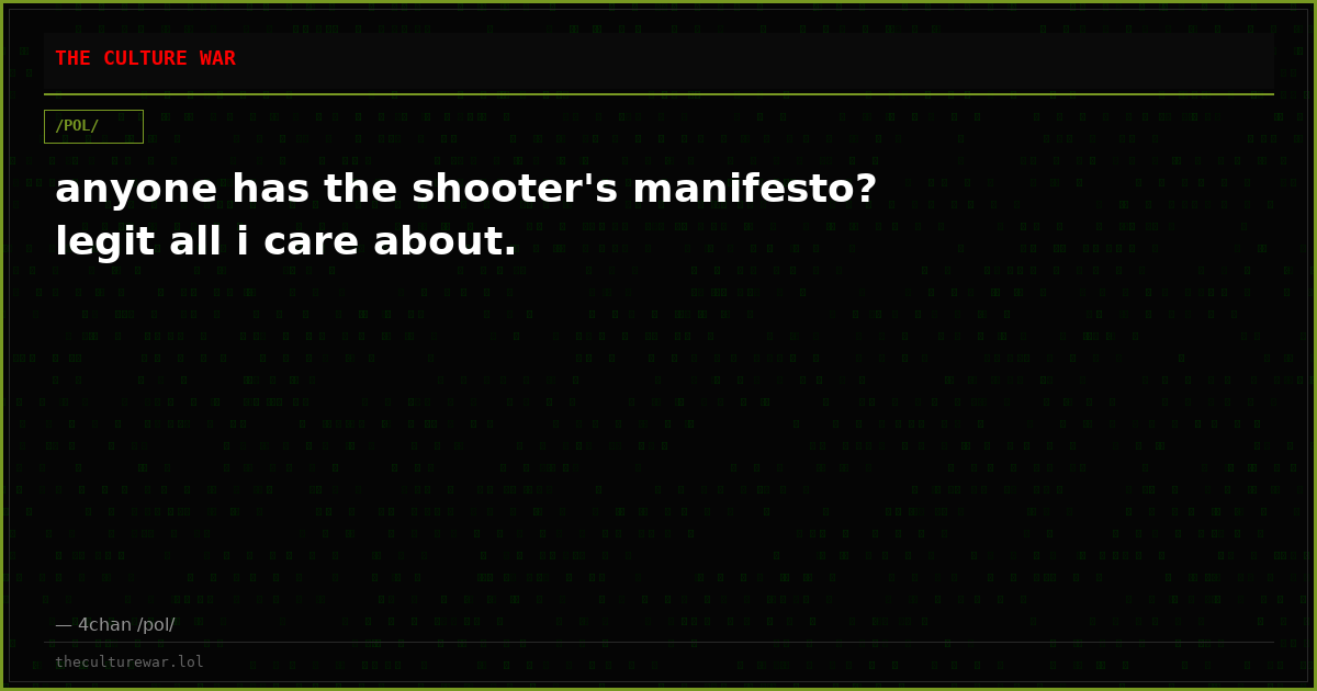 anyone has the shooter's manifesto? legit all i care about.