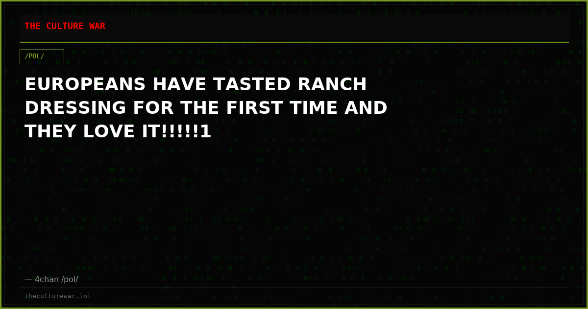 EUROPEANS HAVE TASTED RANCH DRESSING FOR THE FIRST TIME AND THEY LOVE IT!!!!!1