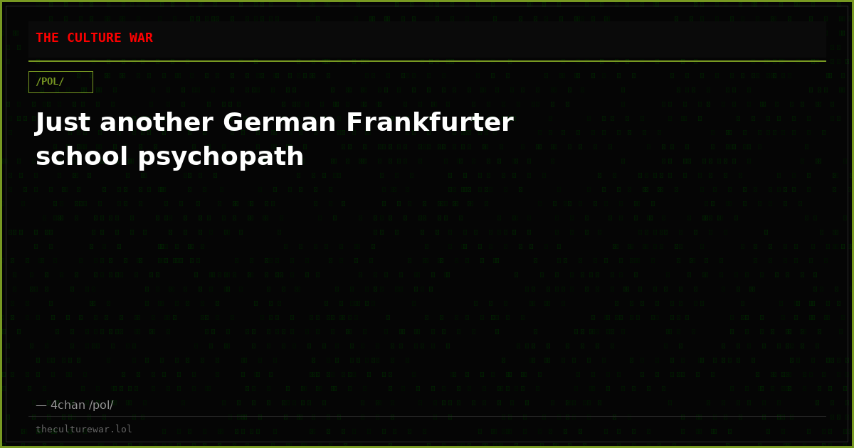 Just another German Frankfurter school psychopath