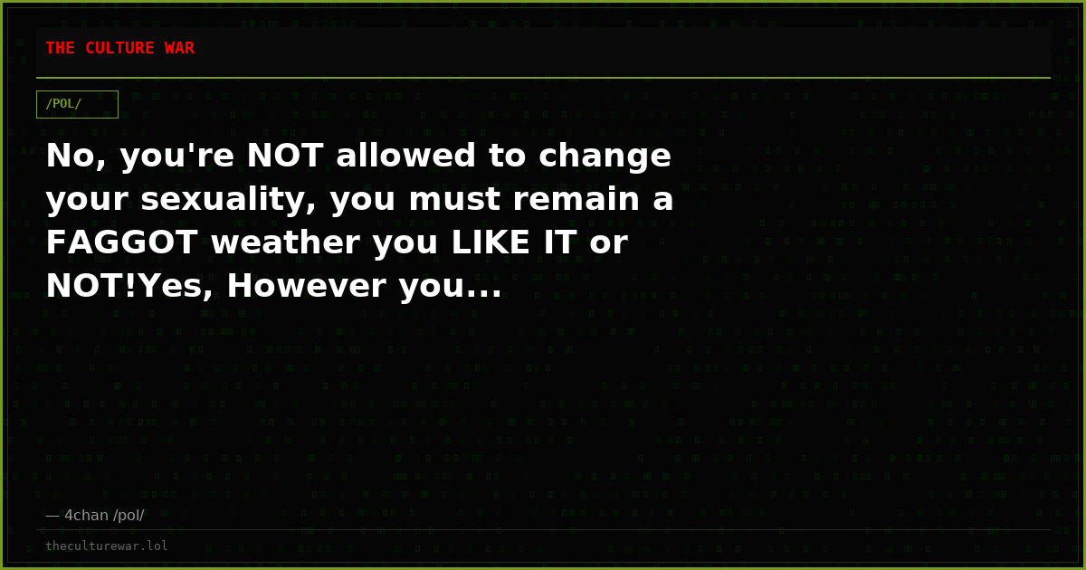 No, you're NOT allowed to change your sexuality, you must remain a FAGGOT weather you LIKE IT or NOT!Yes, However you...