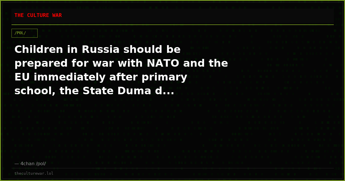 Children in Russia should be prepared for war with NATO and the EU immediately after primary school, the State Duma d...