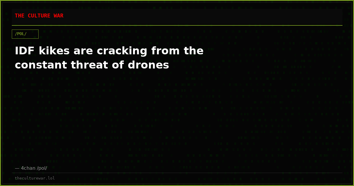 IDF kikes are cracking from the constant threat of drones