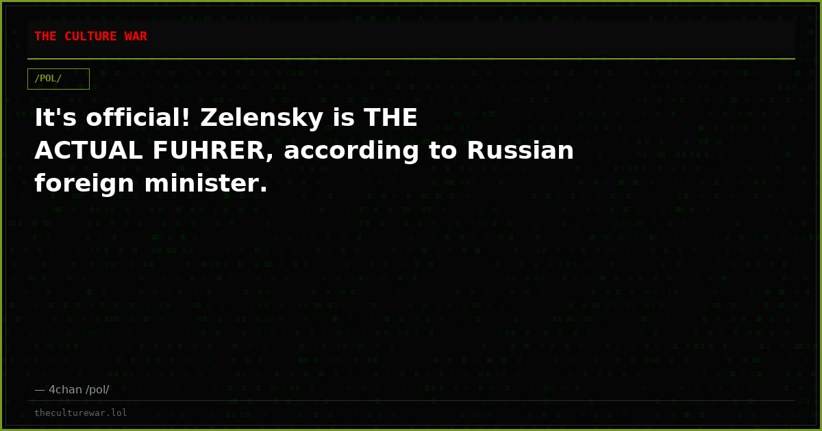 It's official! Zelensky is THE ACTUAL FUHRER, according to Russian foreign minister.