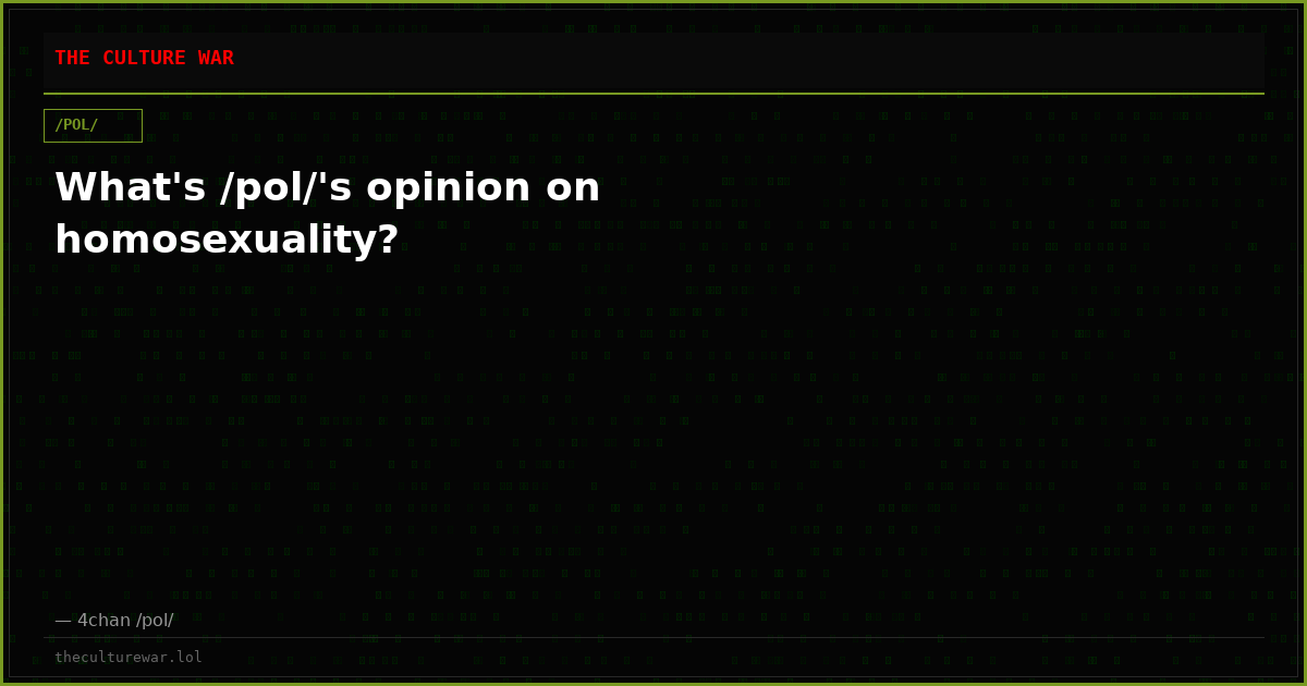 What's /pol/'s opinion on homosexuality?