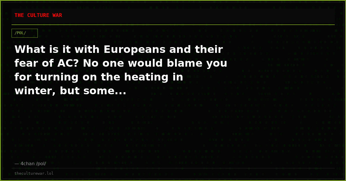 What is it with Europeans and their fear of AC? No one would blame you for turning on the heating in winter, but some...