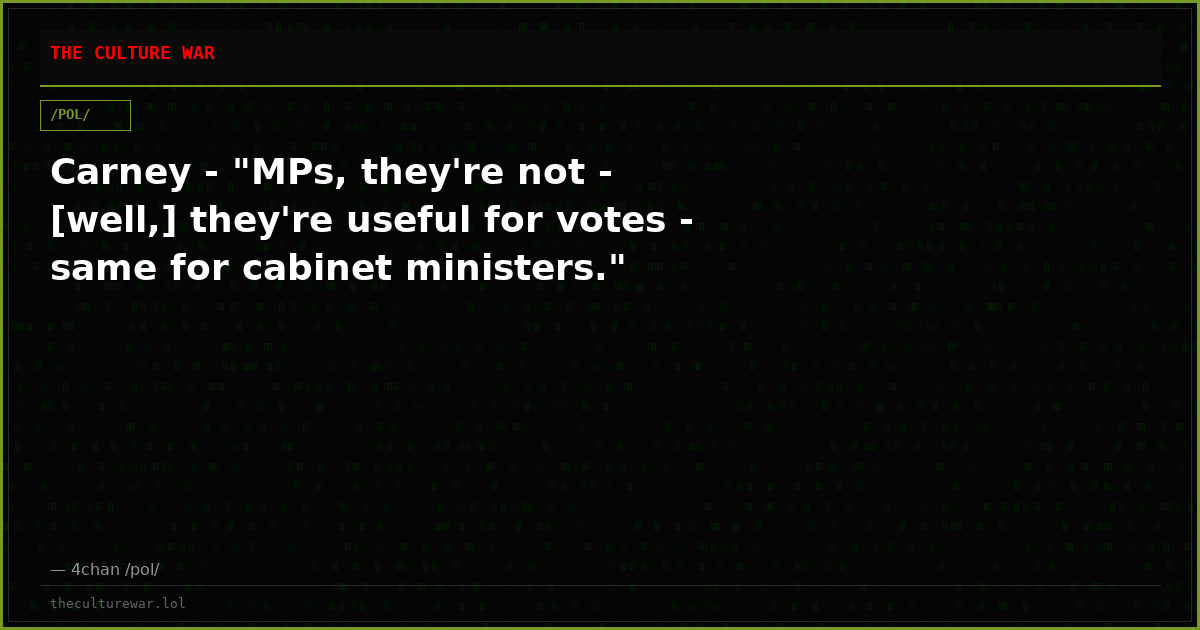 Carney - "MPs, they're not - [well,] they're useful for votes - same for cabinet ministers."