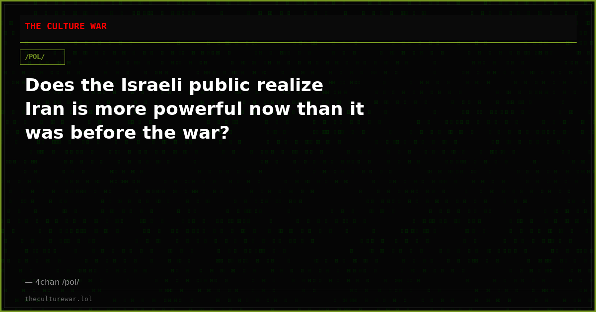 Does the Israeli public realize Iran is more powerful now than it was before the war?