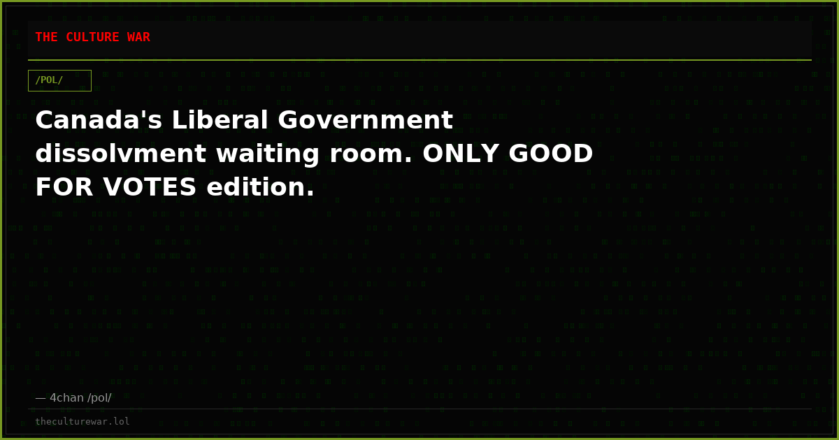 Canada's Liberal Government dissolvment waiting room. ONLY GOOD FOR VOTES edition.
