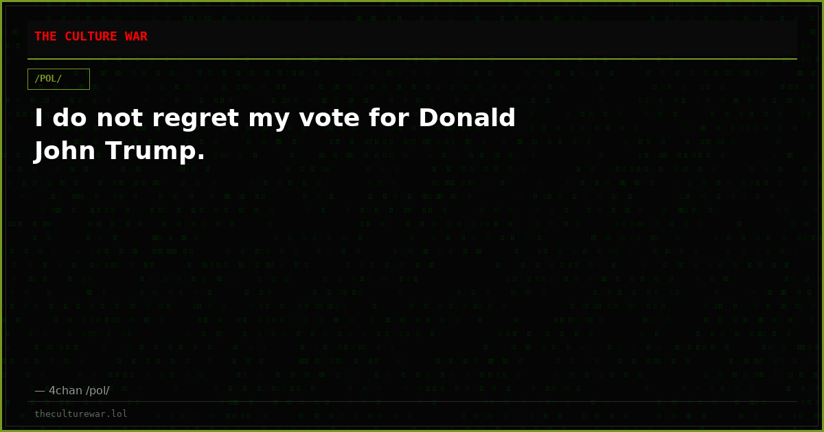 I do not regret my vote for Donald John Trump.