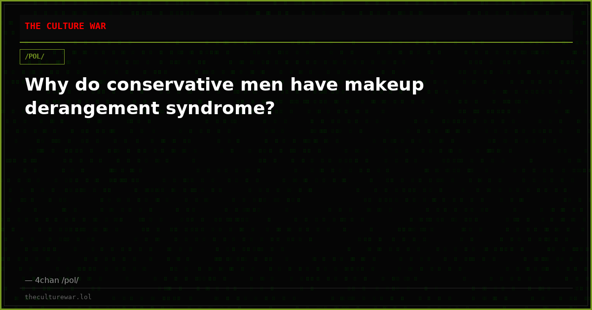 Why do conservative men have makeup derangement syndrome?