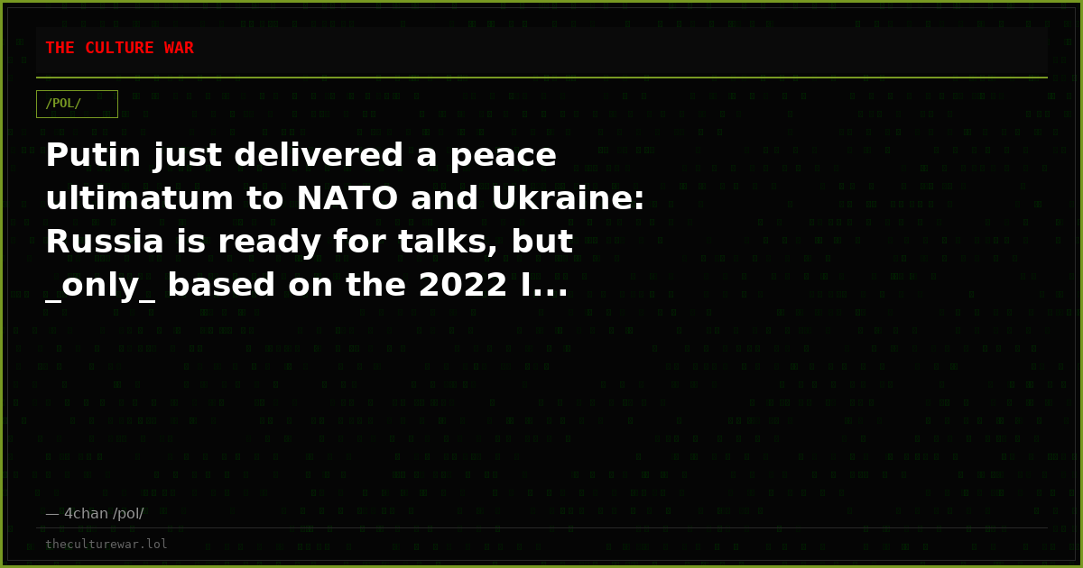 Putin just delivered a peace ultimatum to NATO and Ukraine: Russia is ready for talks, but _only_ based on the 2022 I...