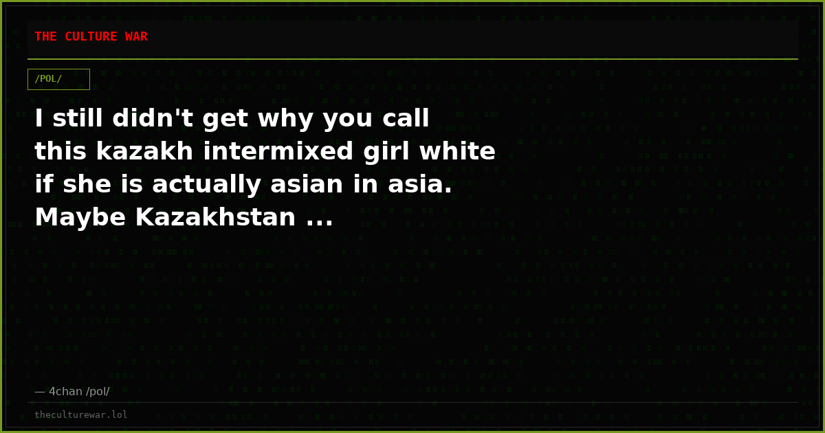 I still didn't get why you call this kazakh intermixed girl white if she is actually asian in asia. Maybe Kazakhstan ...