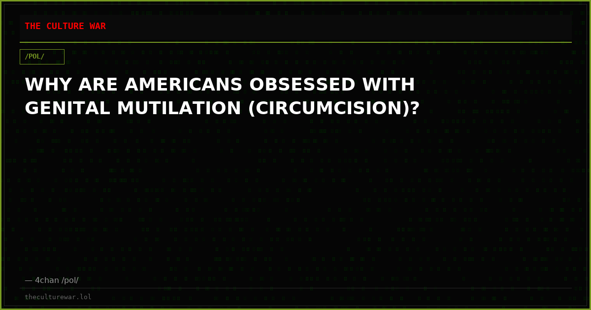 WHY ARE AMERICANS OBSESSED WITH GENITAL MUTILATION (CIRCUMCISION)?