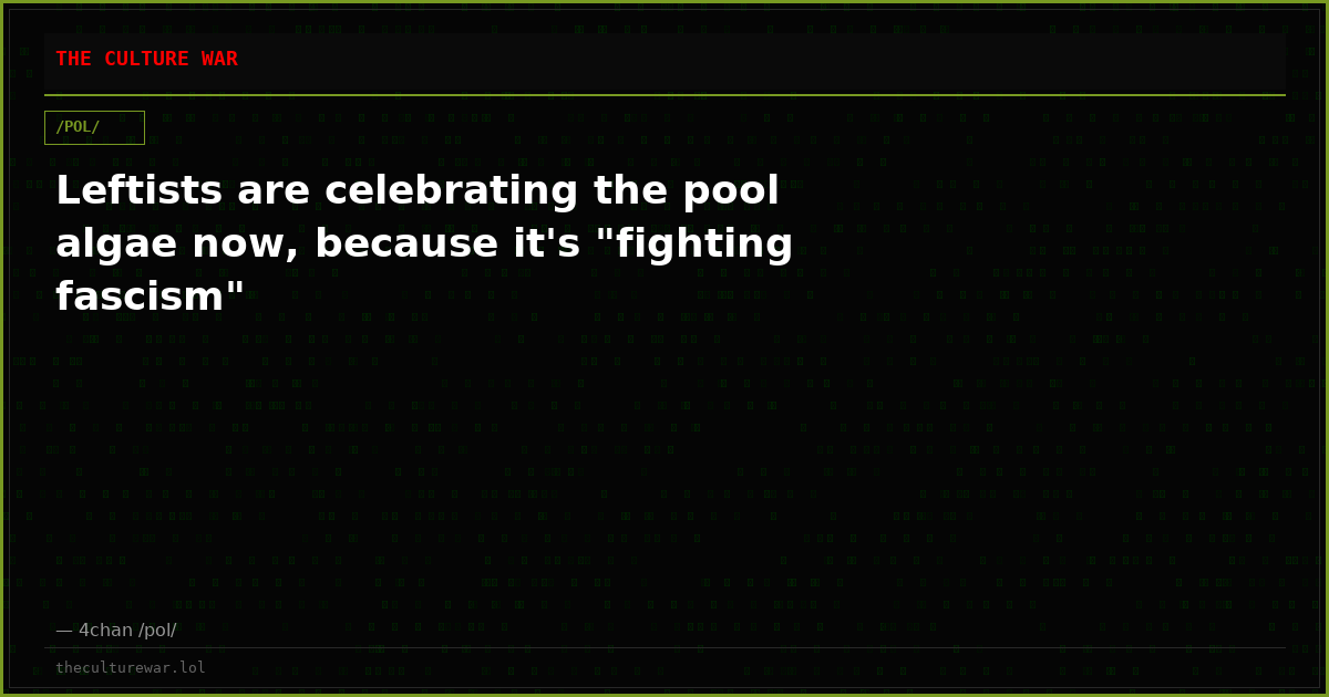 Leftists are celebrating the pool algae now, because it's "fighting fascism"