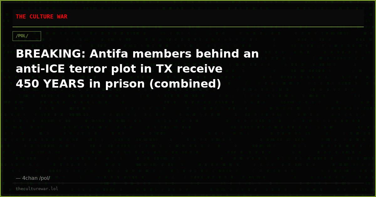 BREAKING: Antifa members behind an anti-ICE terror plot in TX receive 450 YEARS in prison (combined)