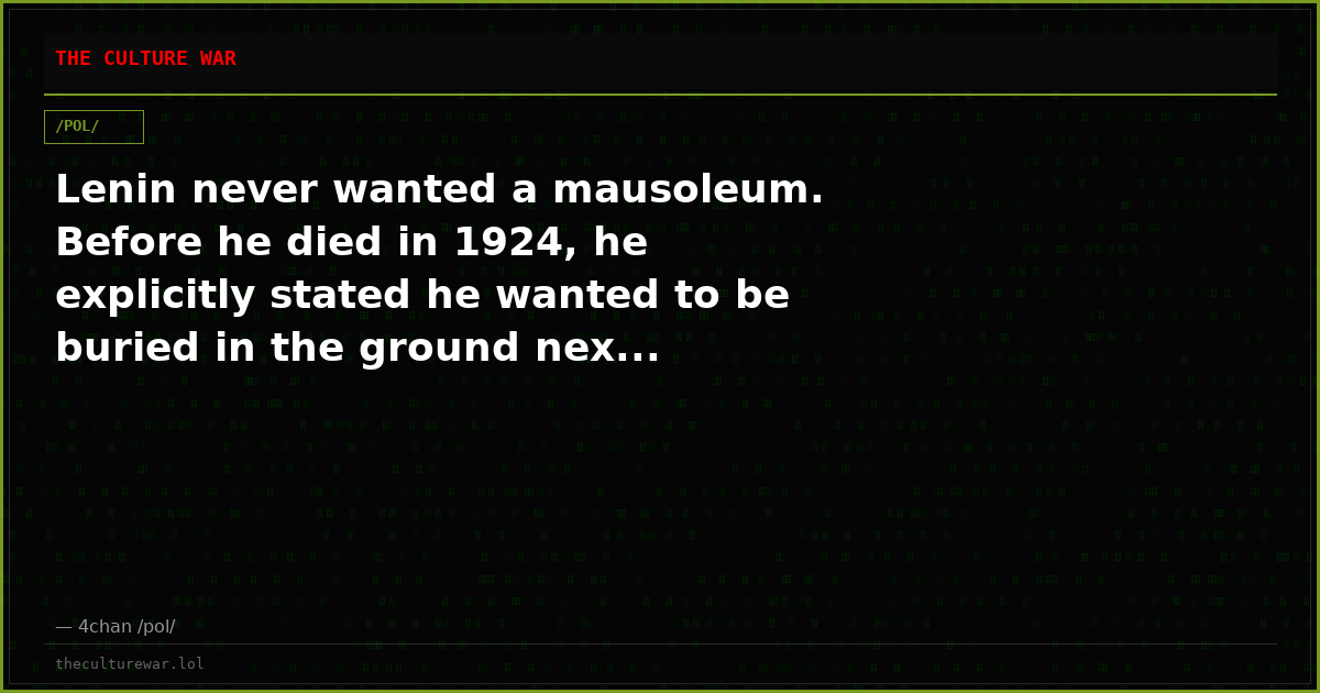 Lenin never wanted a mausoleum. Before he died in 1924, he explicitly stated he wanted to be buried in the ground nex...