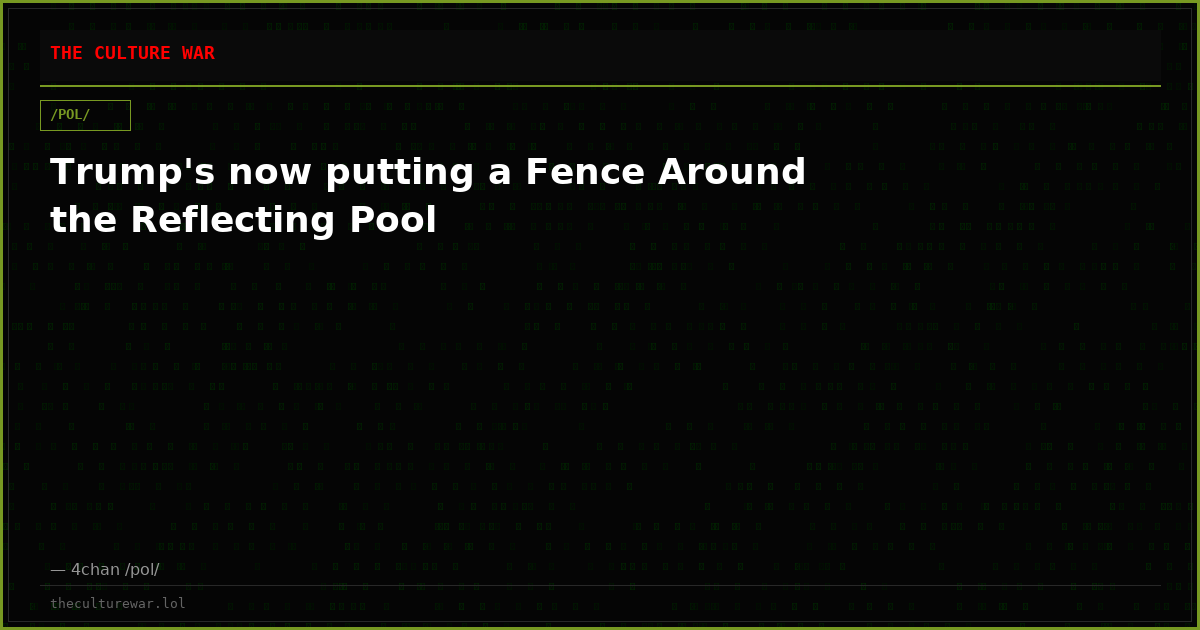 Trump's now putting a Fence Around the Reflecting Pool