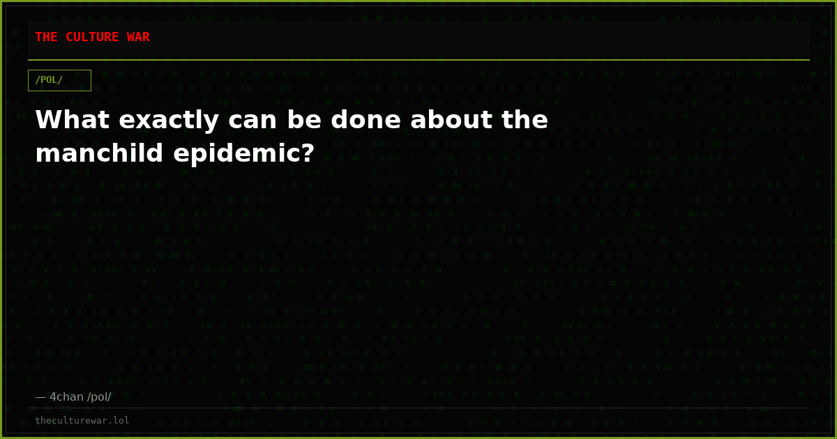 What exactly can be done about the manchild epidemic?