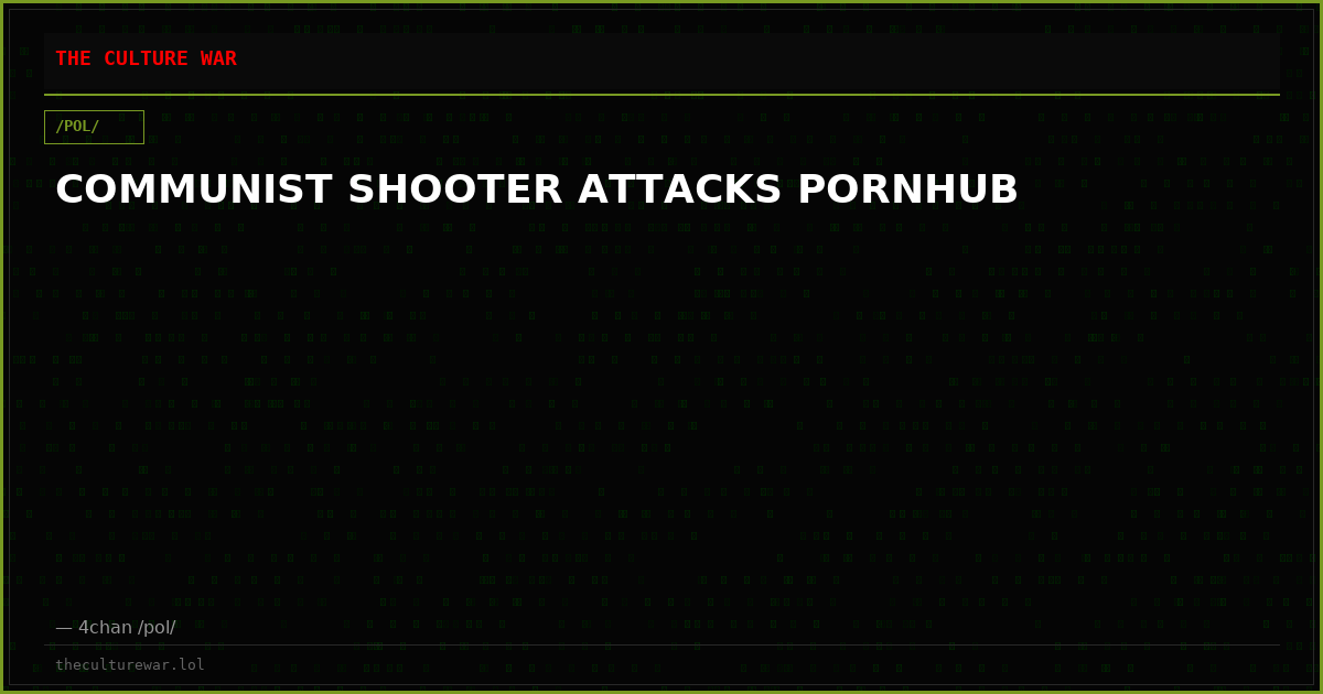COMMUNIST SHOOTER ATTACKS PORNHUB