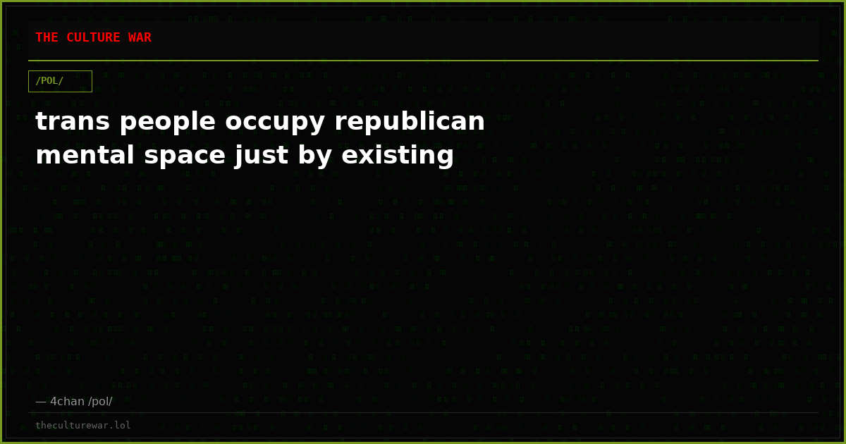 trans people occupy republican mental space just by existing