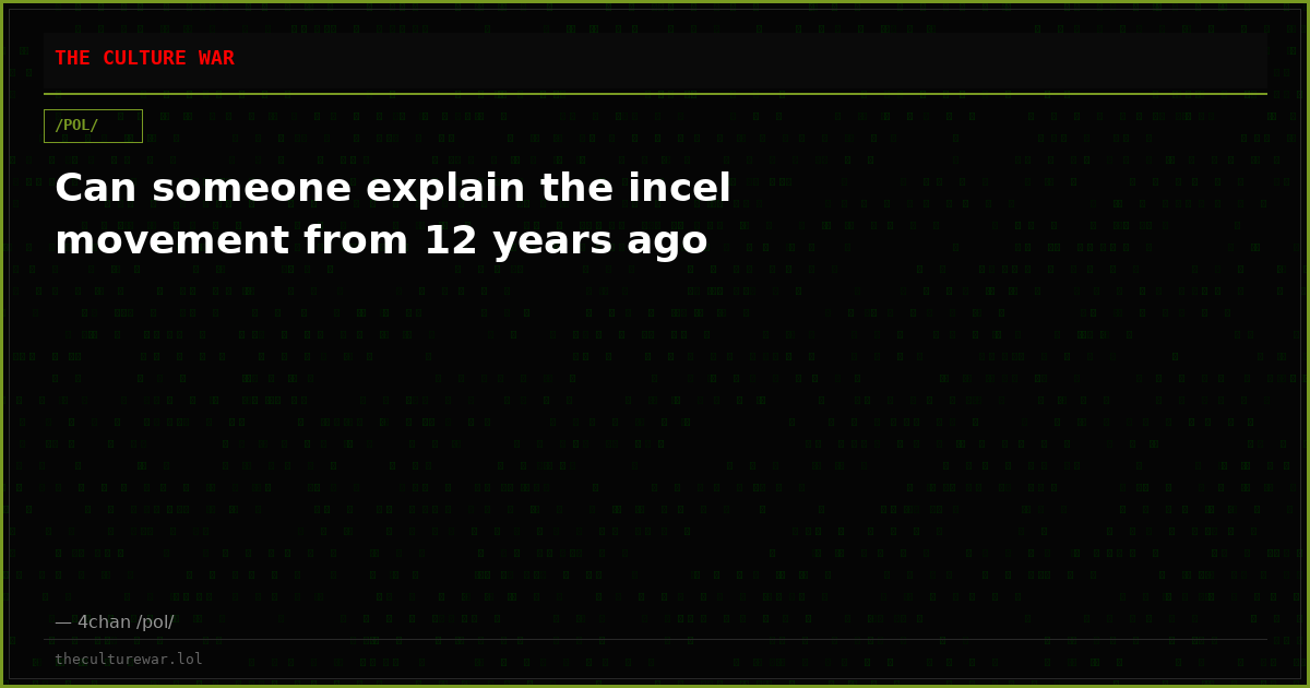 Can someone explain the incel movement from 12 years ago