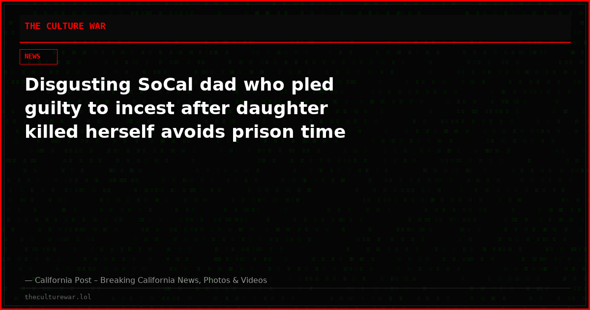 Disgusting SoCal dad who pled guilty to incest after daughter killed herself avoids prison time