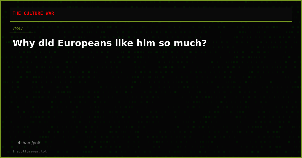 Why did Europeans like him so much?