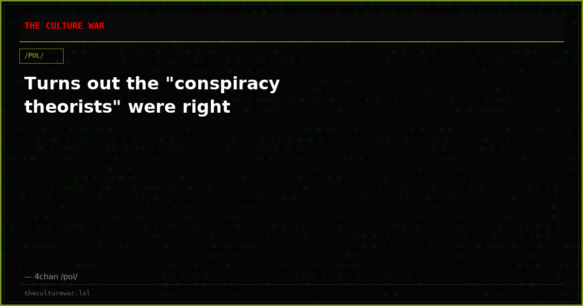Turns out the "conspiracy theorists" were right