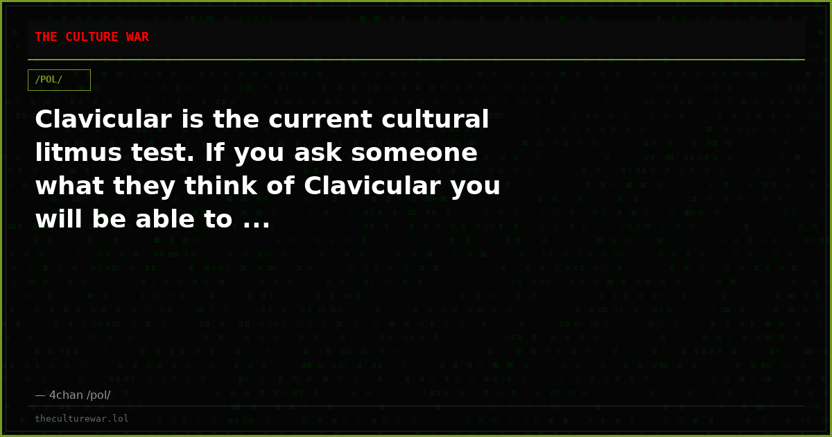 Clavicular is the current cultural litmus test. If you ask someone what they think of Clavicular you will be able to ...