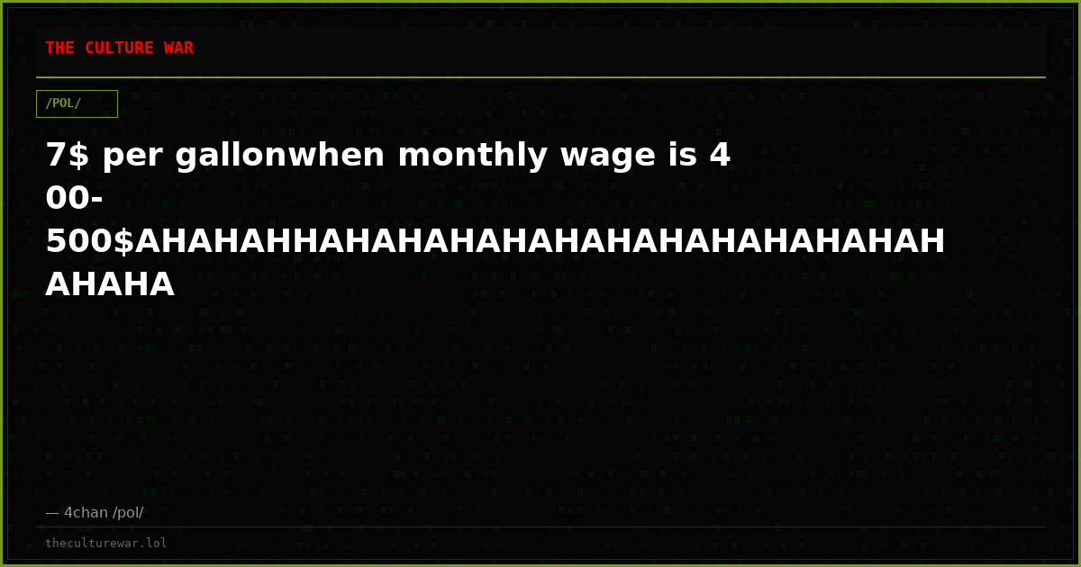 7$ per gallonwhen monthly wage is 400-500$AHAHAHHAHAHAHAHAHAHAHAHAHAHAHAHAHAHA