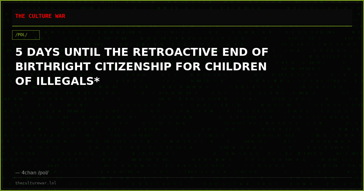 5 DAYS UNTIL THE RETROACTIVE END OF BIRTHRIGHT CITIZENSHIP FOR CHILDREN OF ILLEGALS*