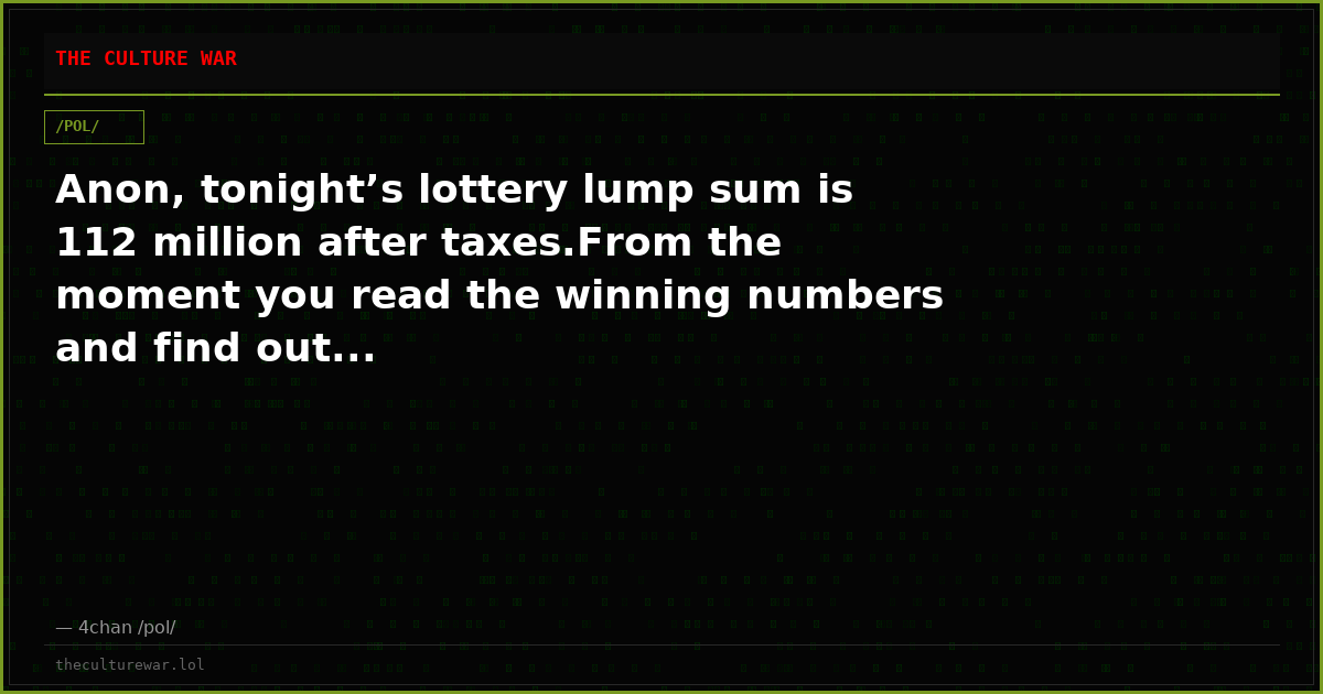 Anon, tonight’s lottery lump sum is 112 million after taxes.From the moment you read the winning numbers and find out...