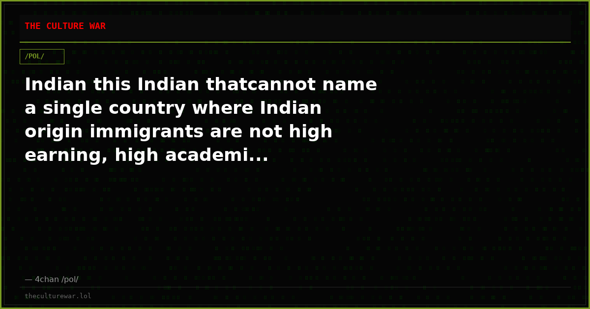 Indian this Indian thatcannot name a single country where Indian origin immigrants are not high earning, high academi...
