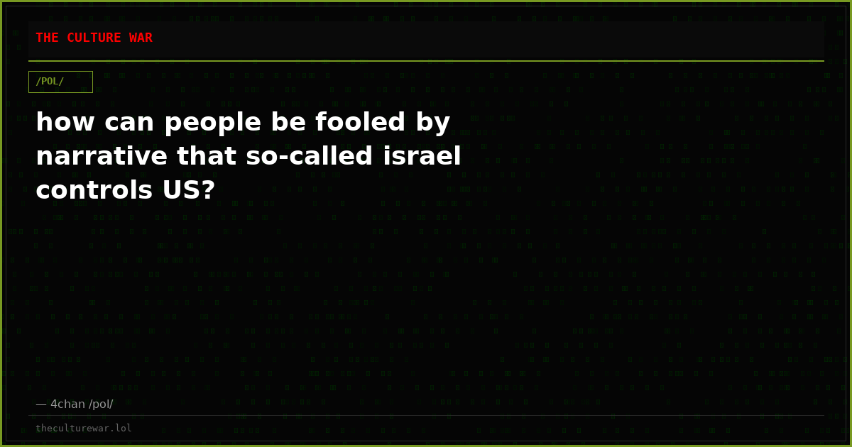 how can people be fooled by narrative that so-called israel controls US?