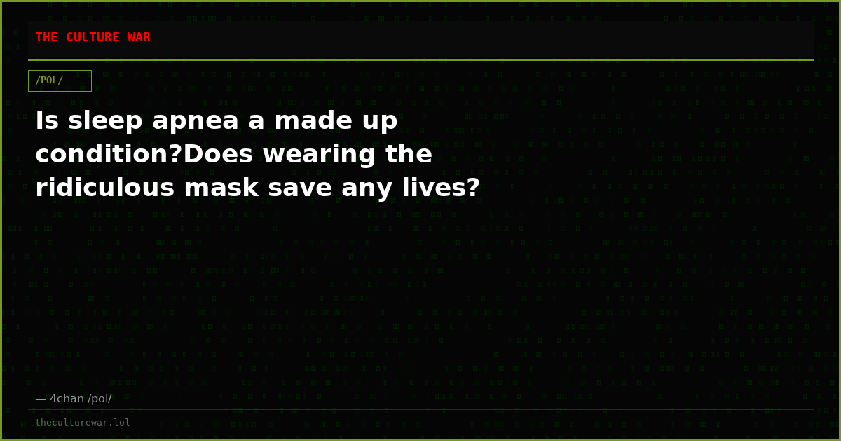 Is sleep apnea a made up condition?Does wearing the ridiculous mask save any lives?