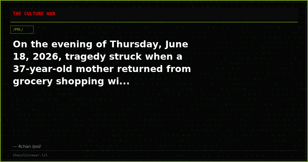On the evening of Thursday, June 18, 2026, tragedy struck when a 37-year-old mother returned from grocery shopping wi...
