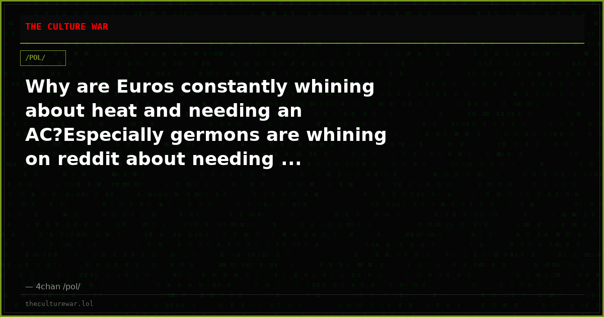 Why are Euros constantly whining about heat and needing an AC?Especially germons are whining on reddit about needing ...