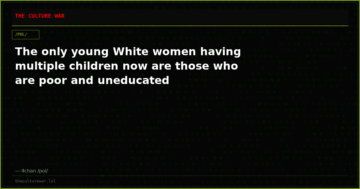 The only young White women having multiple children now are those who are poor and uneducated