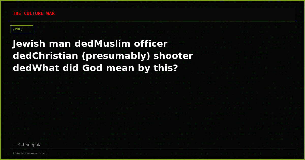 Jewish man dedMuslim officer dedChristian (presumably) shooter dedWhat did God mean by this?