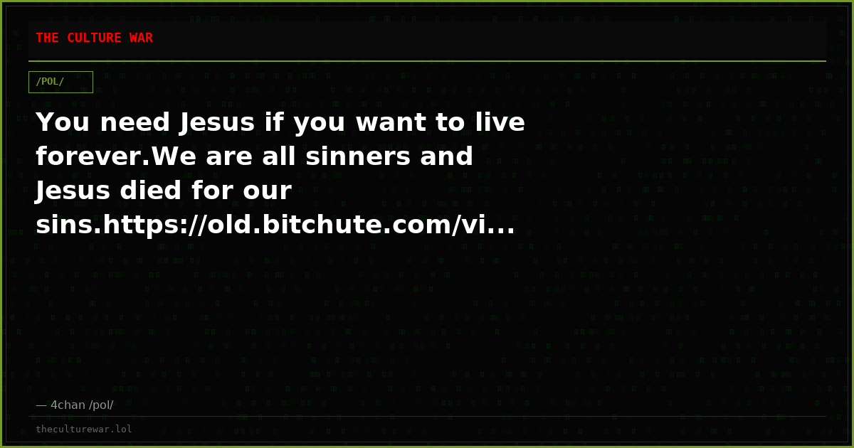 You need Jesus if you want to live forever.We are all sinners and Jesus died for our sins.https://old.bitchute.com/vi...