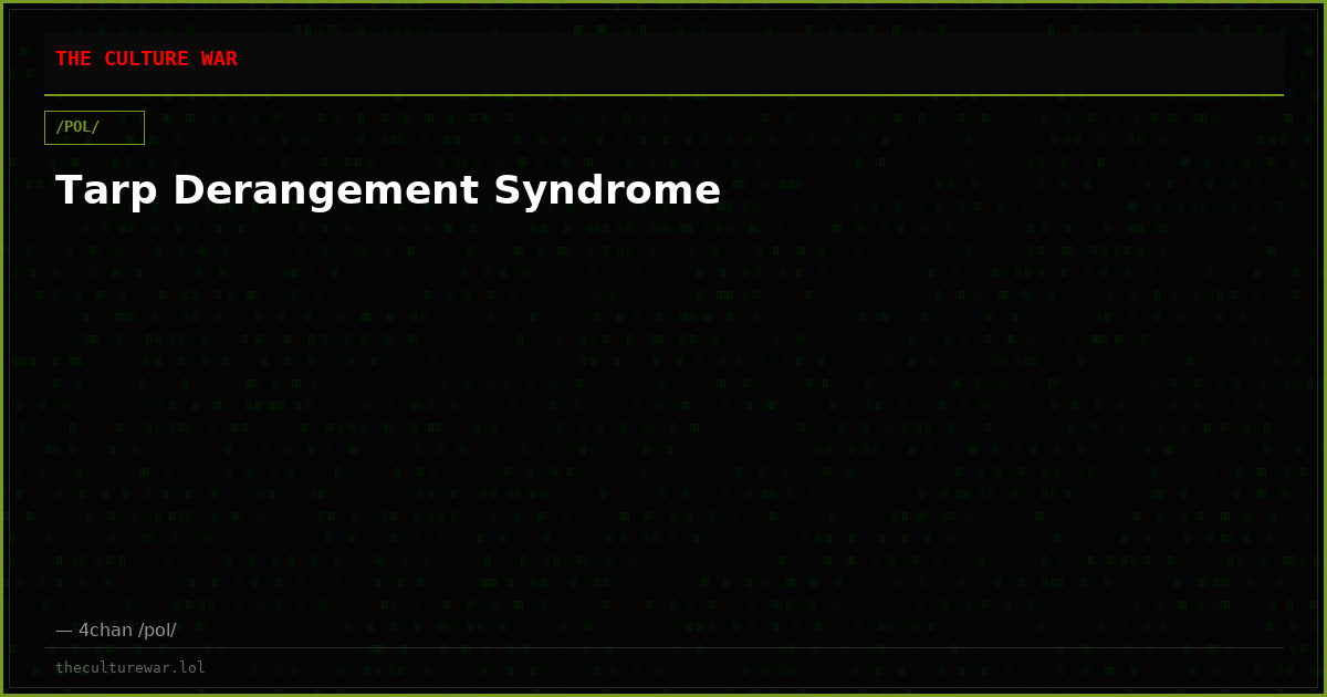 Tarp Derangement Syndrome