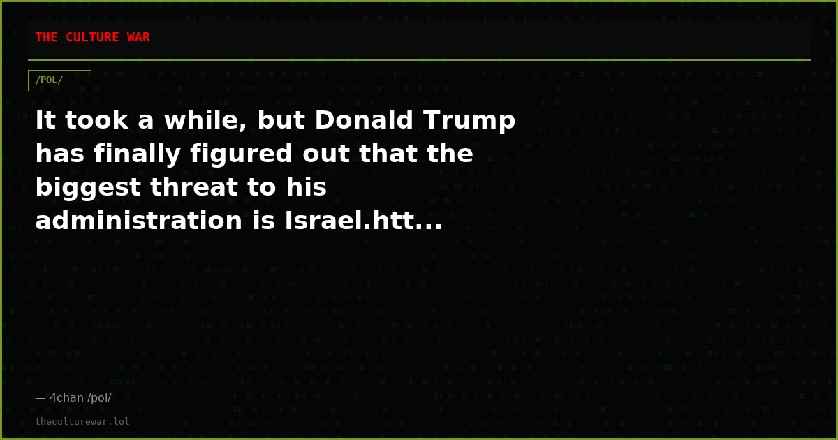 It took a while, but Donald Trump has finally figured out that the biggest threat to his administration is Israel.htt...
