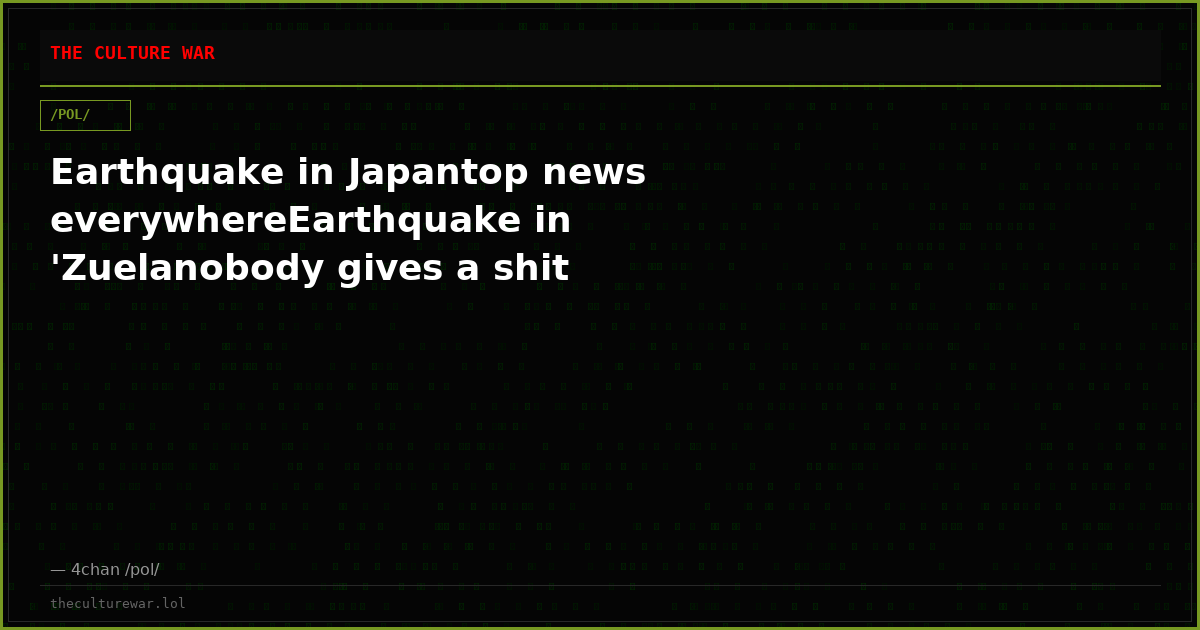 Earthquake in Japantop news everywhereEarthquake in 'Zuelanobody gives a shit