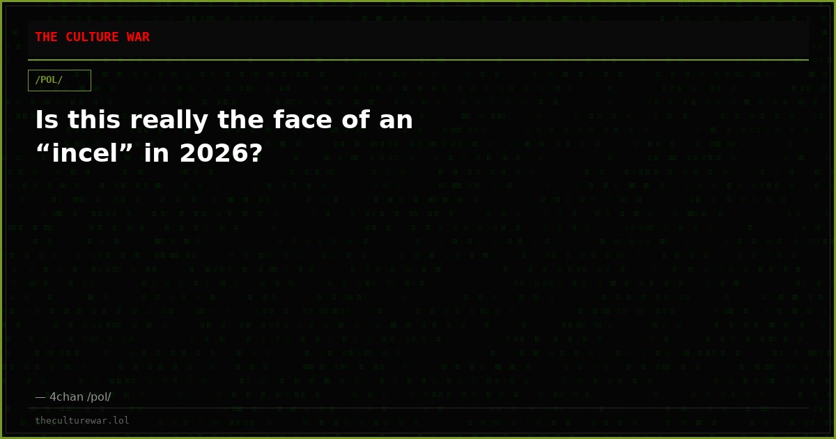 Is this really the face of an “incel” in 2026?