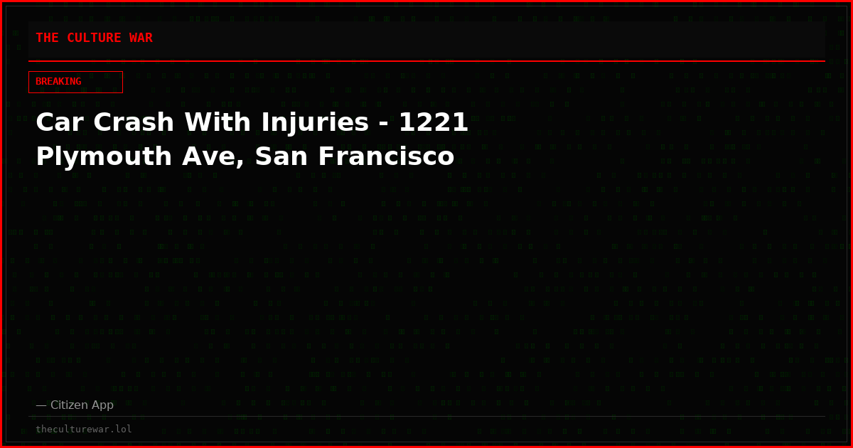 Car Crash With Injuries - 1221 Plymouth Ave, San Francisco