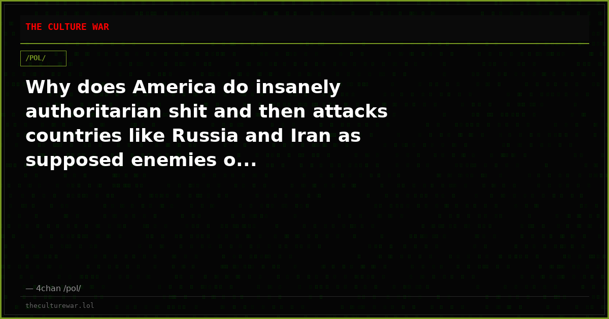 Why does America do insanely authoritarian shit and then attacks countries like Russia and Iran as supposed enemies o...