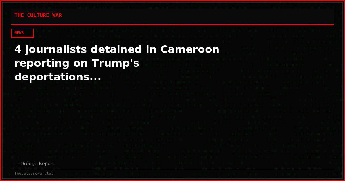 4 journalists detained in Cameroon reporting on Trump's deportations...
