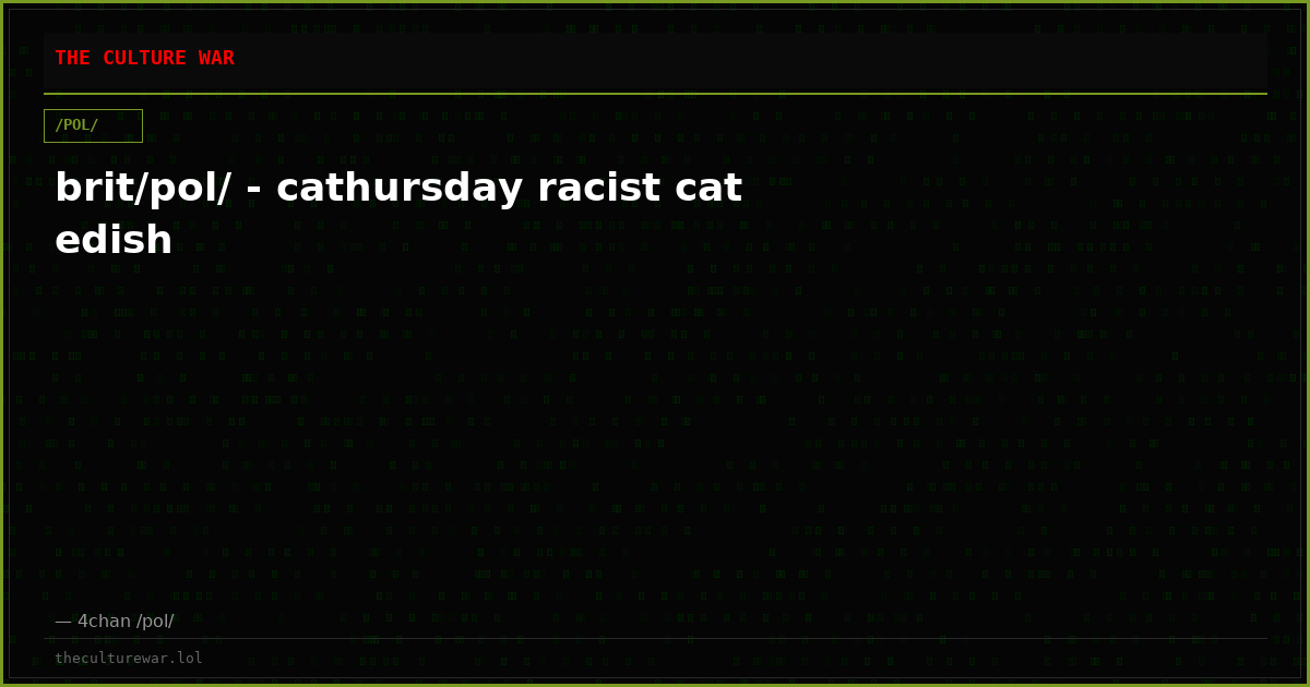brit/pol/ - cathursday racist cat edish
