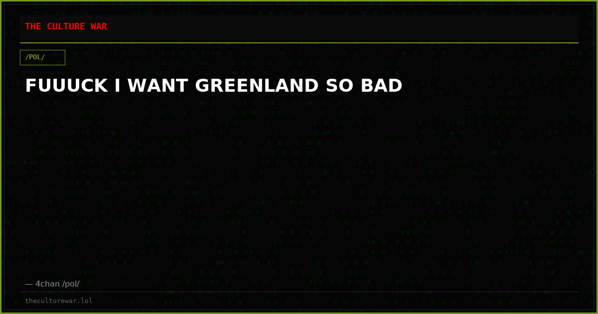 FUUUCK I WANT GREENLAND SO BAD